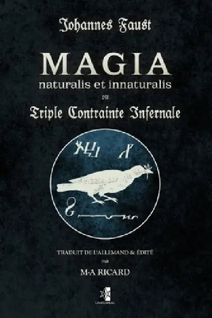 Magia Naturalis et Innaturalis: ou la Triple Contrainte Infernale by Johannes Faust, Marc-André Ricard, Marc-André Ricard