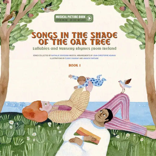 Songs in the Shade of the Oak Tree: Lullabies and Nursery Rhymes from Ireleand by Nathalie Soussana