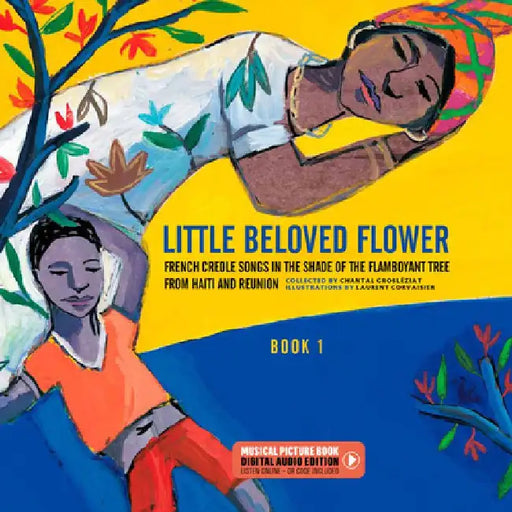 Little Beloved Flower: French Creole Songs in the Shade of the Flamboyant Tree from Haïti and Reunion by Chantal Grosléziat