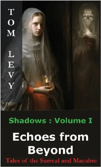 Echoes from Beyond: Tales of the Surreal and Macabre by Levy, Tom