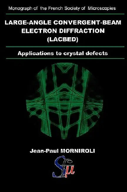 Large-Angle Convergent-Beam Electron Diffraction Applications to Crystal Defects by Jean- Paul Morniroli