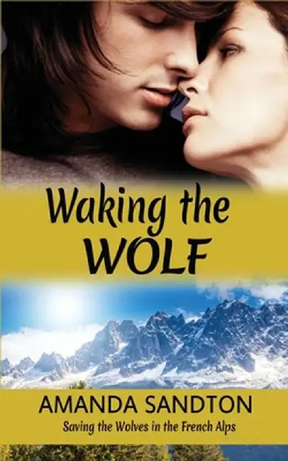Waking the Wolf: Saving the Wolves in the French Alps by Amanda Sandton