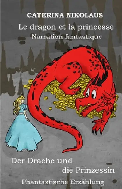 Le dragon et la princesse - Der Drache und die Prinzessin: Narration fantastique -Phantastische Erzählung by Caterina Nikolaus