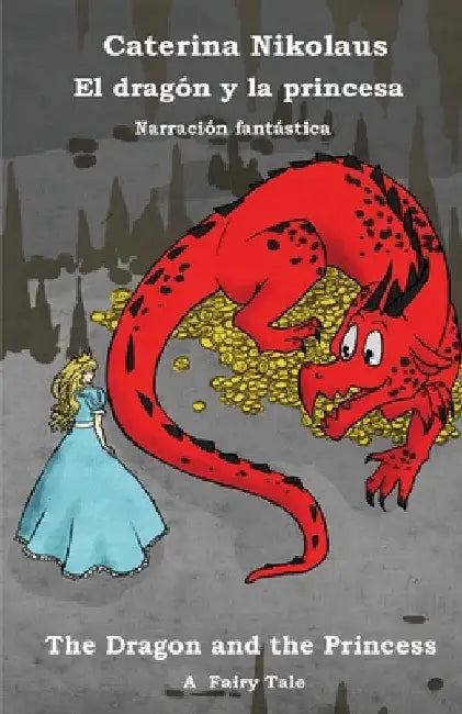 El dragón y la princesa - The Dragon and the Princess: Una narración fantástica - A Fairy Tale by Caterina Nikolaus