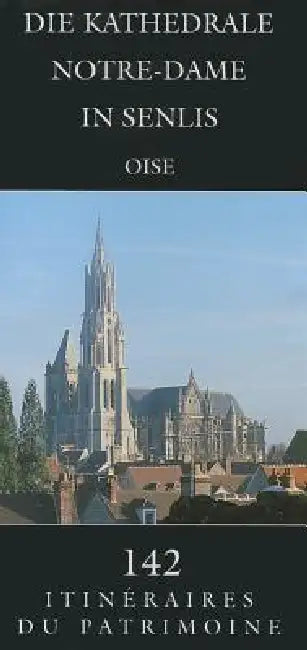 Die Kathedrale Notre-Dame in Senlis: (Oise) by D. Vermand, S. Platerier
