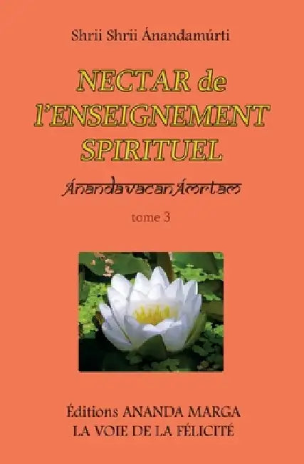 Nectar de l'Enseignement spirituel tome 3 by O. Jyostna Caujolle, Shrii Shrii Anandamurti