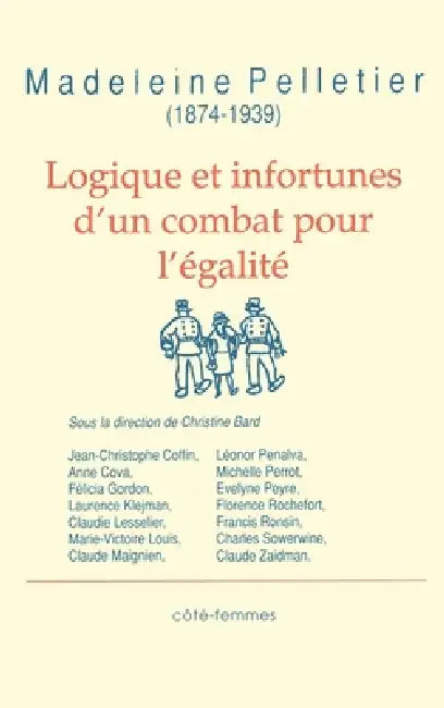 Logique et infortunes d'un combat pour l'égalité: Madeleine Pelletier (1874-1939) by Christine Bard, Jean-Christophe Coffin