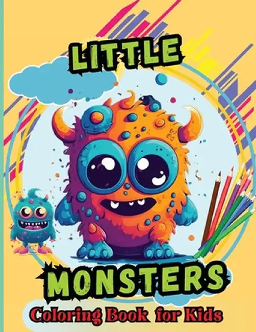 Little Monsters Coloring Book For Kids: For Kids Age 4-8 Large easy to Color pages of Monstrous Friends by Peter