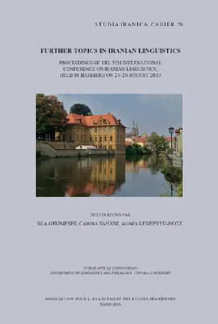 Further Topics in Iranian Linguistics: Proceedings of the 5th International Conference on Iranian Linguistics, Held in Bamberg on 24-26 August 2013 by J. Ghomeshi, C. Jahani, A. Lenepveu-Hotz