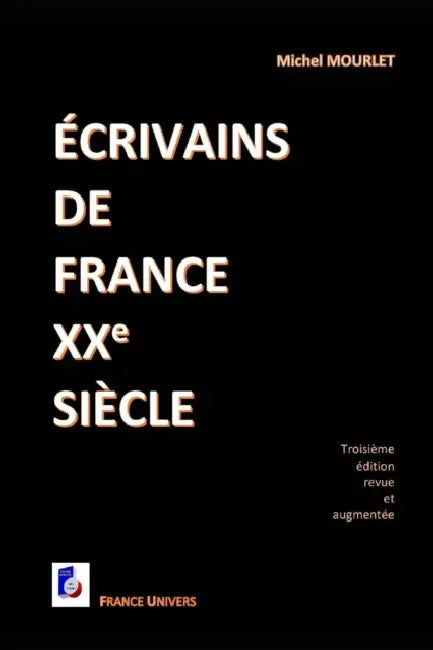 Écrivains de France XXe siècle: Troisième édition augmentée by Michel Mourlet