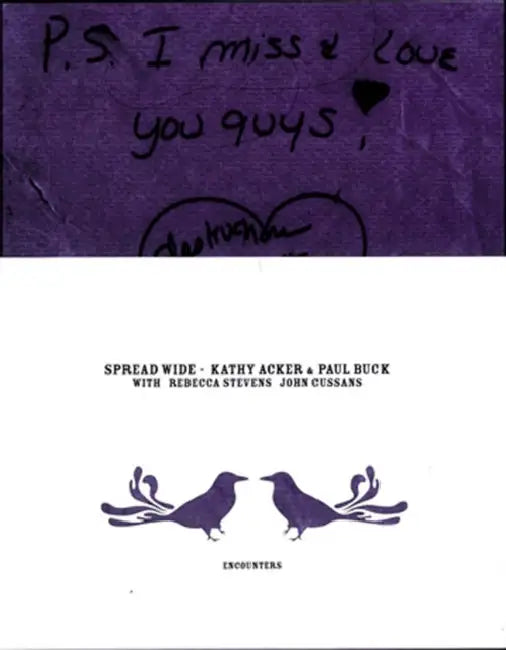 Kathy Acker & Paul Buck: Spread Wide by Kathy Acker, John Cussans, Paul Buck