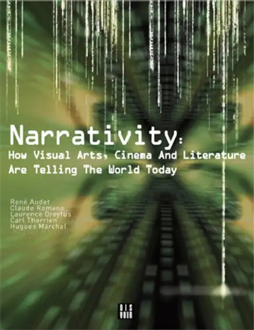 Narrativity: How Visual Arts, Cinema and Literature Are Telling the World Today by Daniele Riviere, Renè Audet, Claude Romano