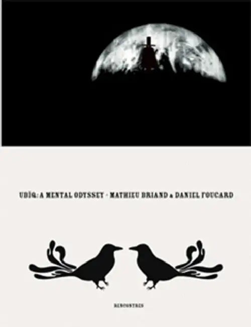 Ubïq, a Mental Odyssey: By Mathieu Briand & Daniel Foucard by Mathieu Briand, Daniel Foucard, Daniele Riviere