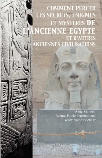 Comment Percer Les Secrets, Enigmes Et Mysteres De L'ancienne Egypte by Mancini-A