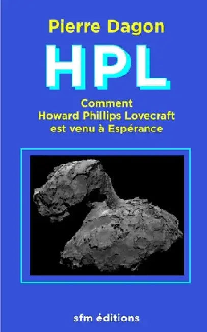 Hpl: Comment Howard Phillips Lovecraft est venu à Espérance by Pelosato, Alain