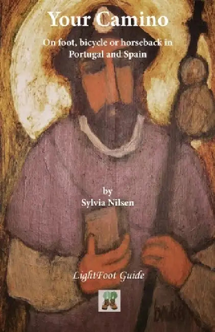 Your Camino: - A Lightfoot Guide to Practical Preparation for a Pilgrimage by Sylvia Nilsen, Paul Chinn