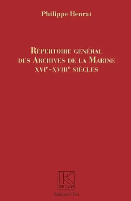 Répertoire Général des Archives de la Marine: XVIe-XVIIIe siècles by Philippe Henrat