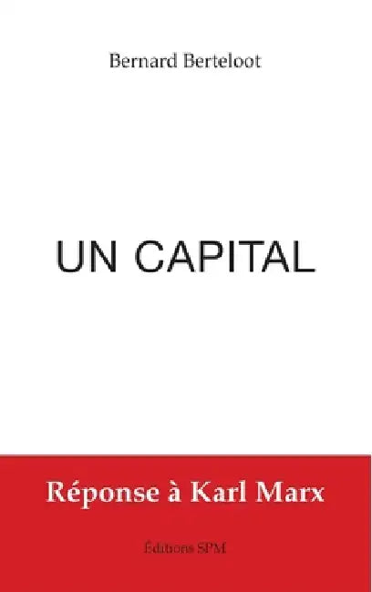 Un capital: Réponse à Karl Marx by Berteloot Bernard