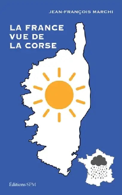 La France vue de la Corse by Jean-François Marchi