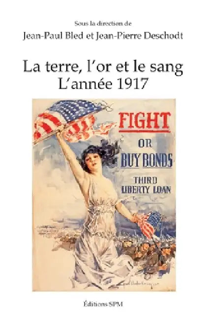 Terre l'or et le sang (la): L'année 1917 by Jean-Paul Bled, Deschodt Jean Pierre