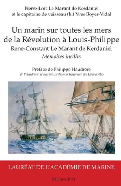 Un marin sur toutes les mers: de la Révolution à Louis-Philippe René-Constant Le Marant de Kerdaniel by Boyer Vidal Yves, Pierre-Loïc Le Marant de Kerdaniel