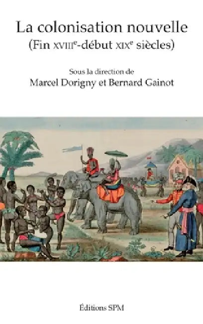 La colonisation nouvelle: (Fin XVIIIe-début XIXe siècles) by Marcel Dorigny, Bernard Gainot