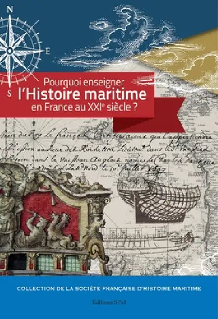 Pourquoi enseigner l'histoire maritime en France au XXIe siècle ? by Société Francaise d'Histoire Maritime