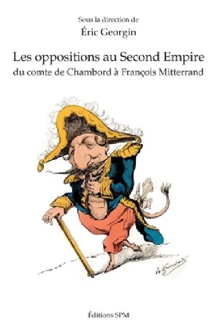 Les oppositions au Second Empire: Du comte de Chambord à François Mitterrand by Georgin Eric