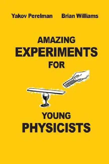 Amazing Experiments for Young Physicists by Brian Willams