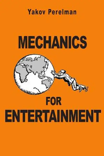 Mechanics For Entertainment by Yakov Perelman