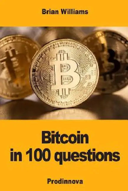 Bitcoin in 100 questions by Brian Williams