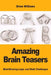 Amazing Brain Teasers: Mind-Blowing Logic and Math Challenges by Brian Williams