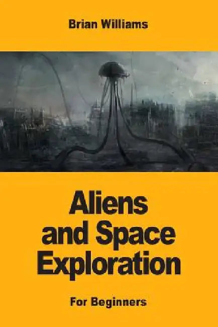Aliens and Space Exploration: For Beginners by Brian Williams