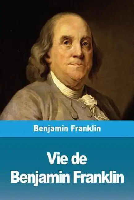 Vie de Benjamin Franklin by Franklin, Benjamin