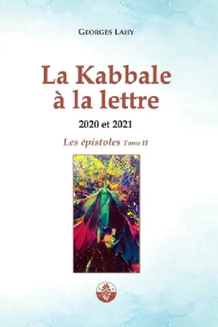 LA KABBALE A LA LETTRE - Épistoles 2020 et 2021 by Lahy, Georges
