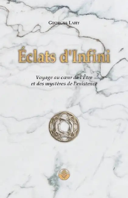 Éclats d'Infini: Voyage au coeur de l'Être et des mystères de l'existence by Lahy, Georges