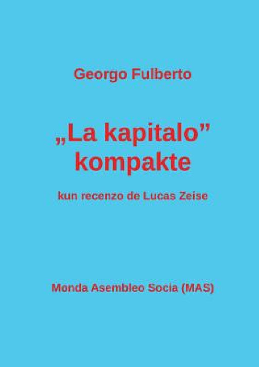 "La kapitalo" kompakte: Kun recenzo de Lucas Zeise by Georgo Fulberto, Lucas Zeise, Vilhelmo Lutermano