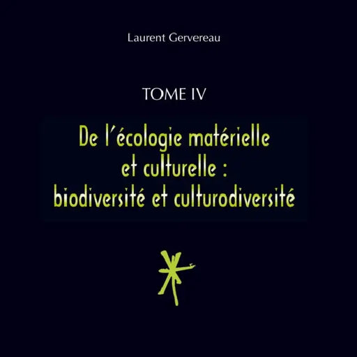 Tome IV - De l'écologie matérielle et culturelle: biodiversité et culturodiversité by Laurent Gervereau