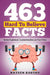 463 Hard to Believe Facts: Better Explained, Counterintuitive and Fun Trivia by Andrea Leitenberger