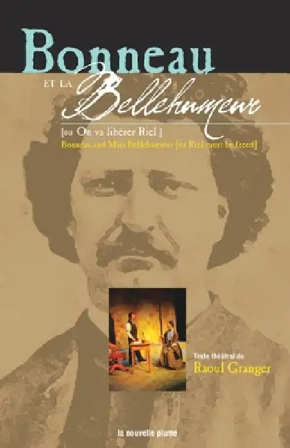 Bonneau et la Bellehumeur / Bonneau and Miss Bellehumeur: On va libérer Riel / Riel must be freed by Raoul Granger
