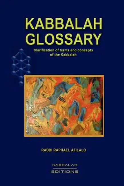 Kabbalah Glossary by Rabbi Raphael Afilalo
