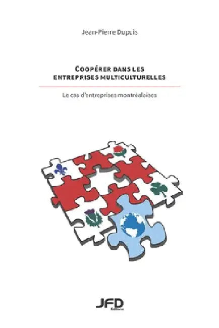 Coopérer dans les entreprises multiculturelles - le cas d'entreprises montréalaises by Dupuis, Jean-Pierre