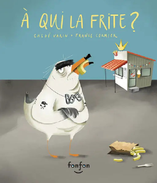 À Qui La Frite ? by Chloé Varin, France Cormier