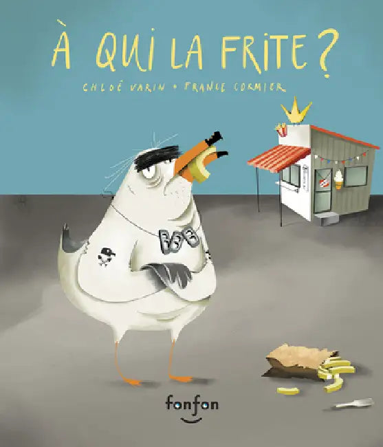À Qui La Frite ? by Chloé Varin, France Cormier