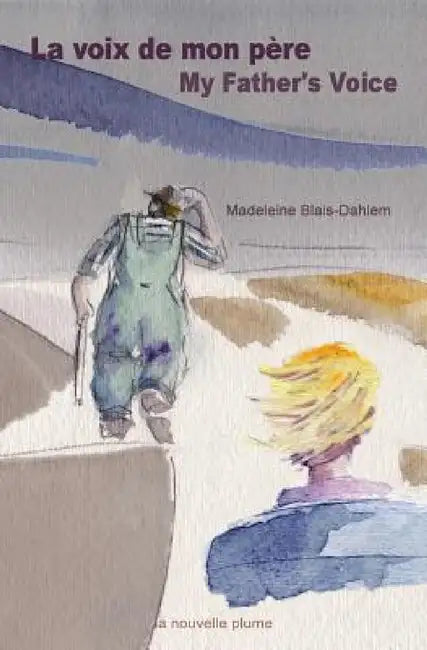 La voix de mon père / My Father's Voice by Madeleine Blais-Dahlem