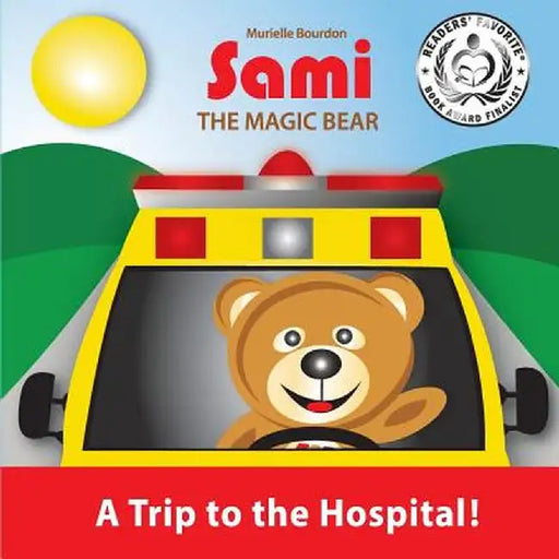 Sami the Magic Bear: A Trip to the Hospital!: (Full-Color Edition) by Murielle Bourdon