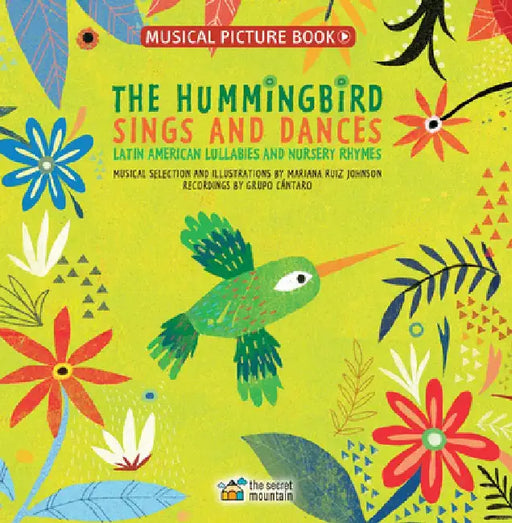 The Hummingbird Sings and Dances: Latin American Lullabies and Nursery Rhymes by Mariana Ruiz Johnson