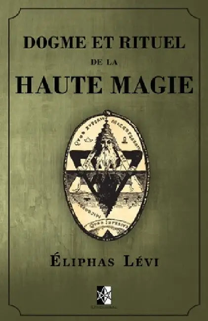 Dogme et Rituel de la Haute Magie: (oeuvre complète vol.1 & vol.2) by Levi, Eliphas
