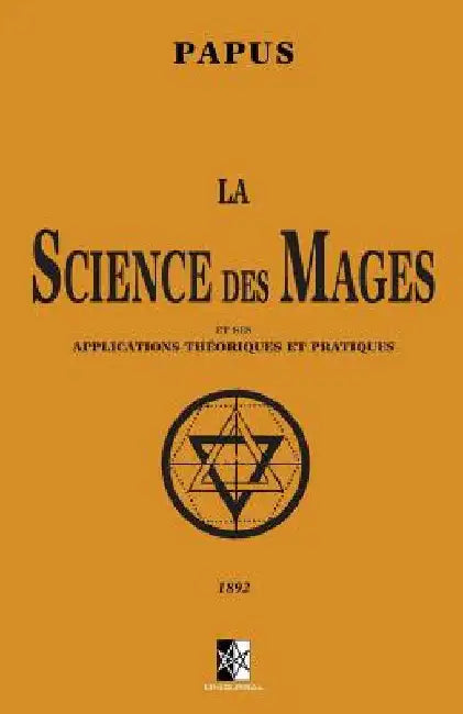 La Science des Mages: et ses Applications Théoriques et Pratiques by Papus