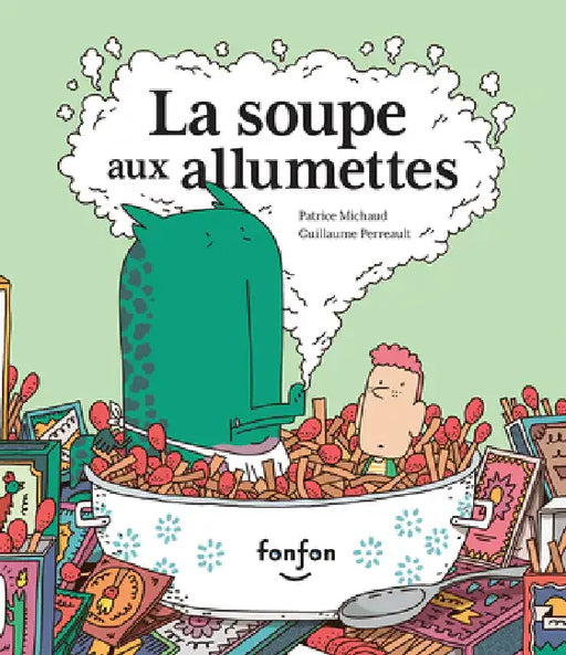 La Soupe Aux Allumettes by Patrice Michaud, Guillaume Perreault